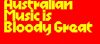 Aussie Music Is Bloody Great